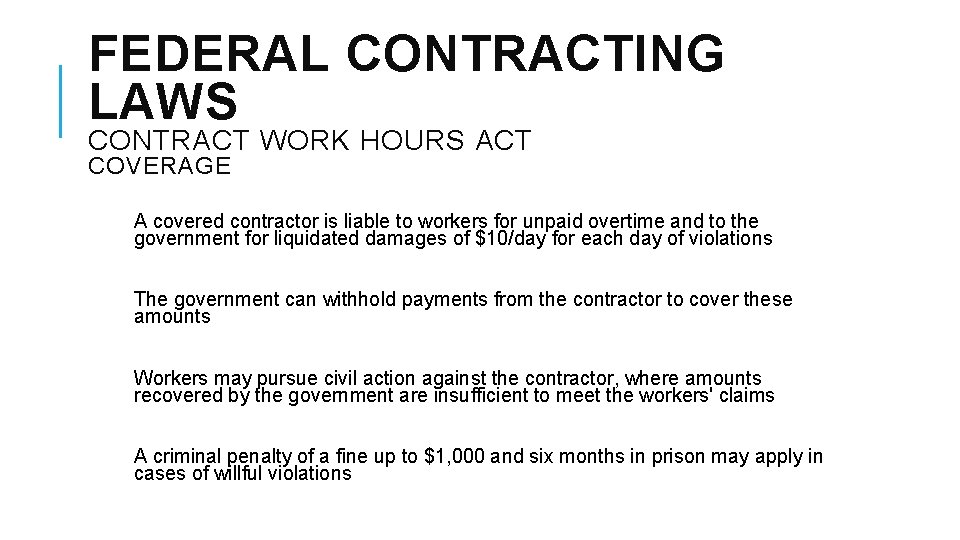 FEDERAL CONTRACTING LAWS CONTRACT WORK HOURS ACT COVERAGE A covered contractor is liable to