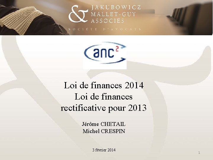 Loi de finances 2014 Loi de finances rectificative pour 2013 Jérôme CHETAIL Michel CRESPIN