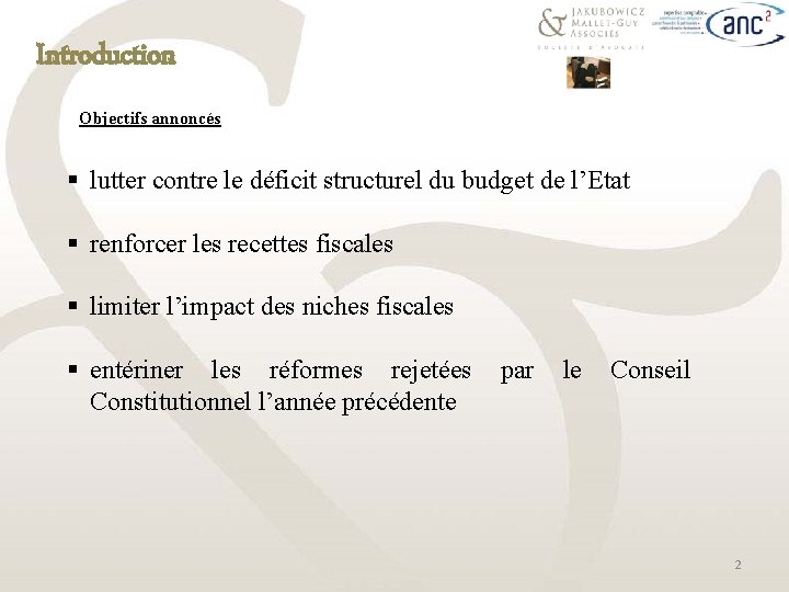 Introduction Objectifs annoncés § lutter contre le déficit structurel du budget de l’Etat §