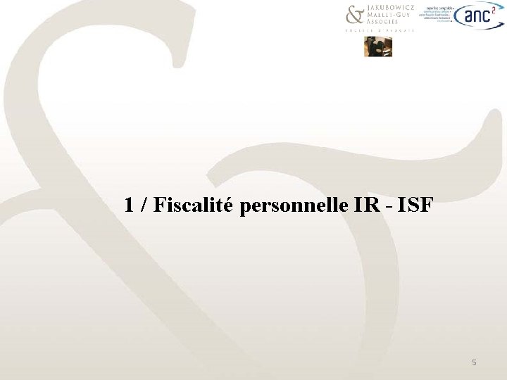 1 / Fiscalité personnelle IR - ISF 5 