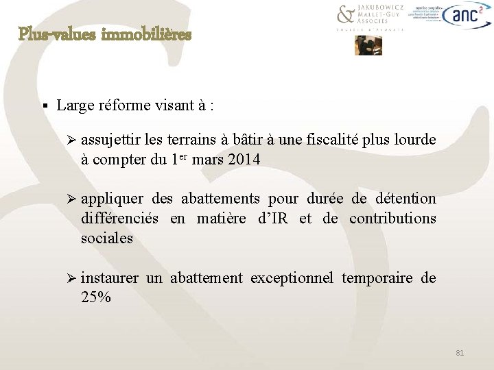 Plus-values immobilières § Large réforme visant à : Ø assujettir les terrains à bâtir