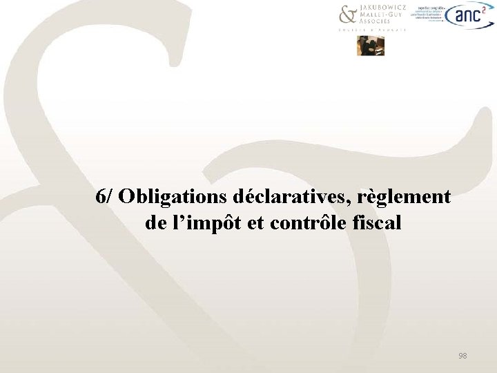 6/ Obligations déclaratives, règlement de l’impôt et contrôle fiscal 98 