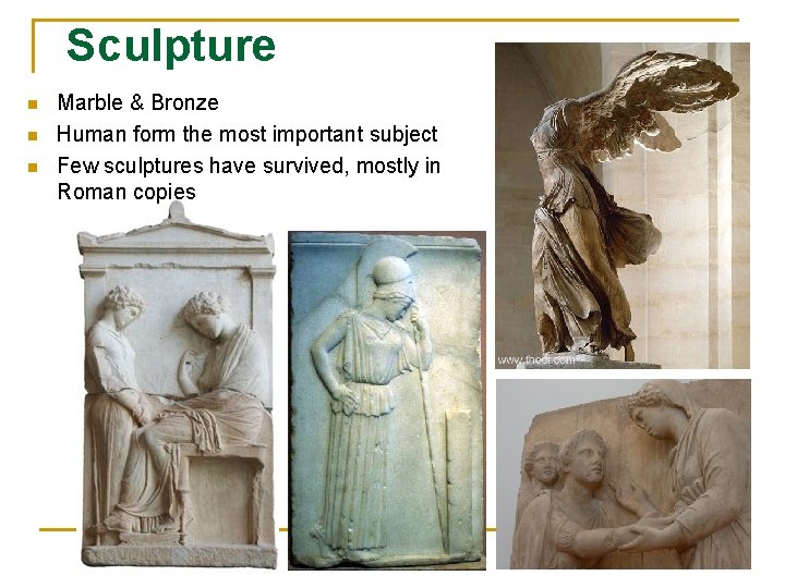 Sculpture n n n Marble & Bronze Human form the most important subject Few