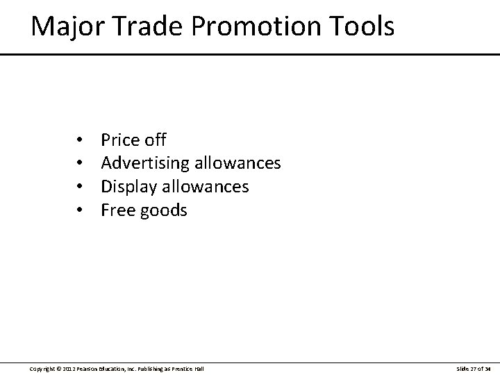 Major Trade Promotion Tools • • Price off Advertising allowances Display allowances Free goods
