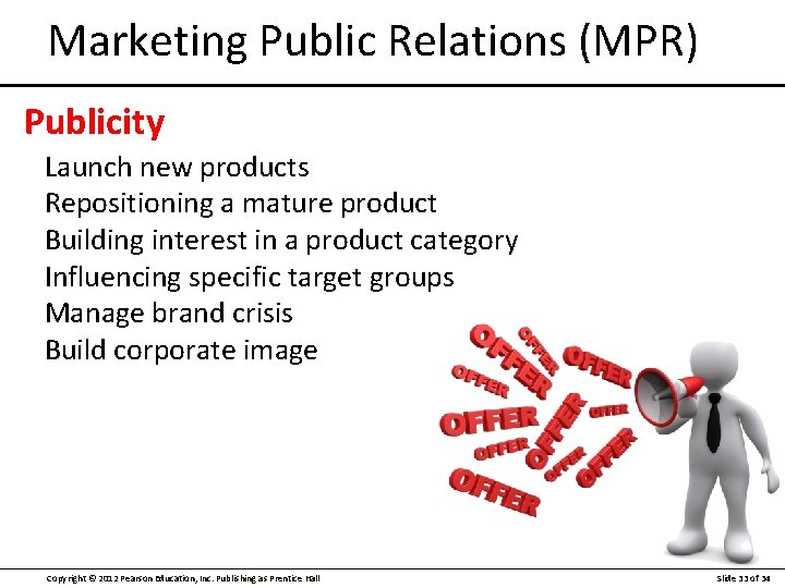 Marketing Public Relations (MPR) Publicity Launch new products Repositioning a mature product Building interest