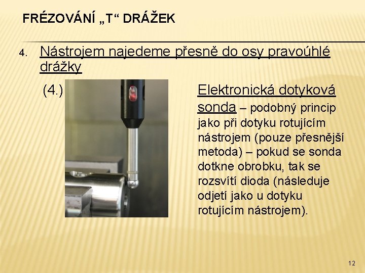 FRÉZOVÁNÍ „T“ DRÁŽEK 4. Nástrojem najedeme přesně do osy pravoúhlé drážky (4. ) Elektronická