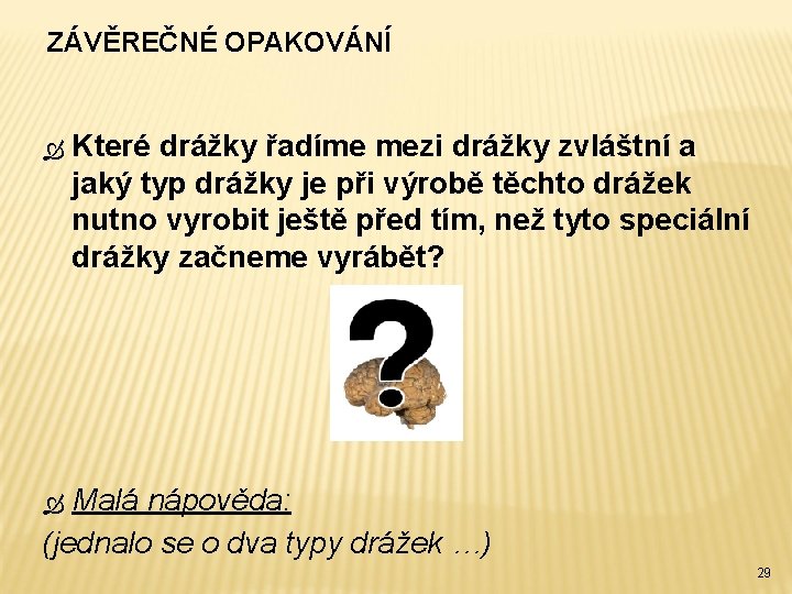 ZÁVĚREČNÉ OPAKOVÁNÍ Které drážky řadíme mezi drážky zvláštní a jaký typ drážky je při