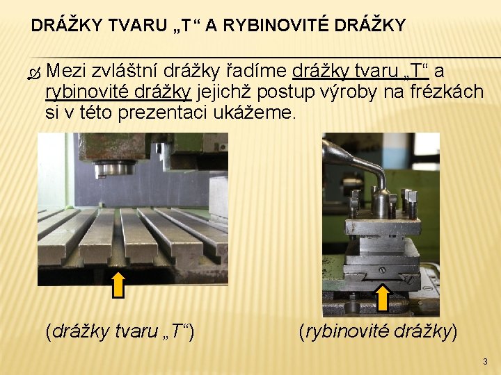 DRÁŽKY TVARU „T“ A RYBINOVITÉ DRÁŽKY Mezi zvláštní drážky řadíme drážky tvaru „T“ a