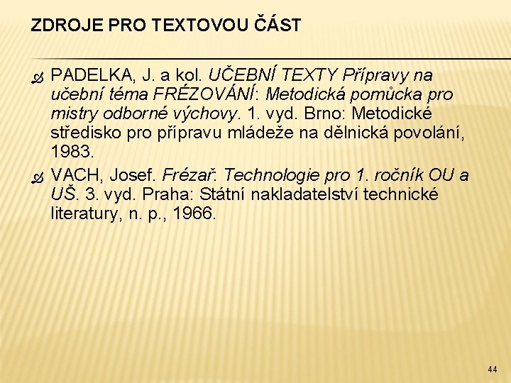 ZDROJE PRO TEXTOVOU ČÁST PADELKA, J. a kol. UČEBNÍ TEXTY Přípravy na učební téma