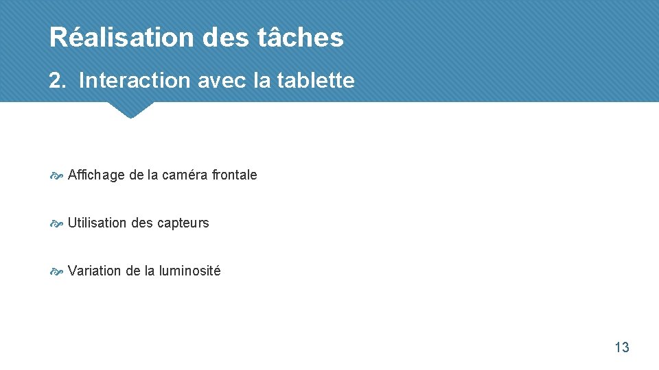 Réalisation des tâches 2. Interaction avec la tablette Affichage de la caméra frontale Utilisation