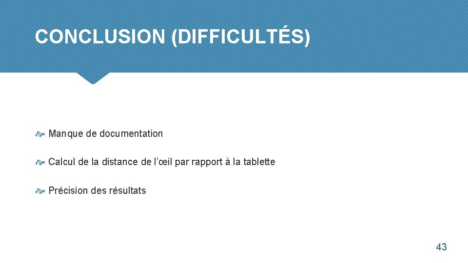 CONCLUSION (DIFFICULTÉS) Manque de documentation Calcul de la distance de l’œil par rapport à