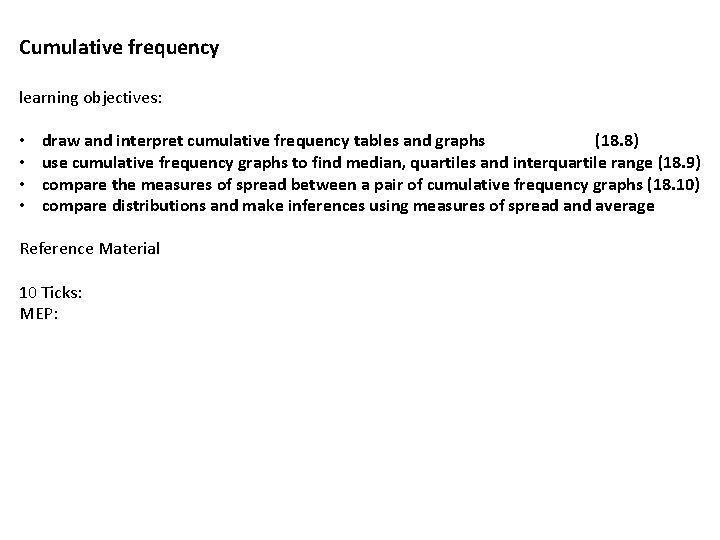 Cumulative frequency learning objectives: • • draw and interpret cumulative frequency tables and graphs