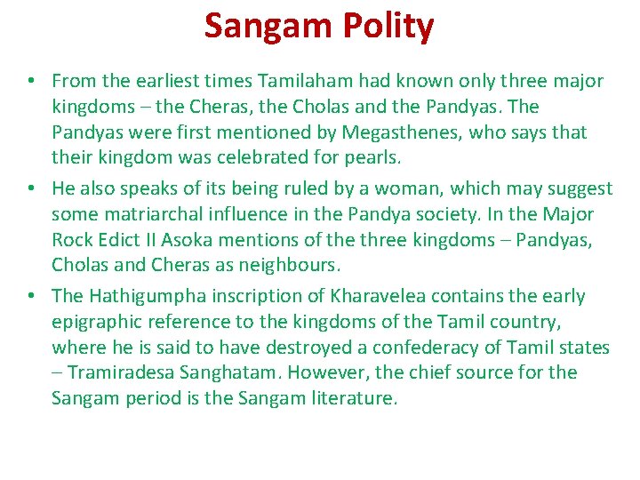 Sangam Polity • From the earliest times Tamilaham had known only three major kingdoms Sangam Polity • From the earliest times Tamilaham had known only three major kingdoms