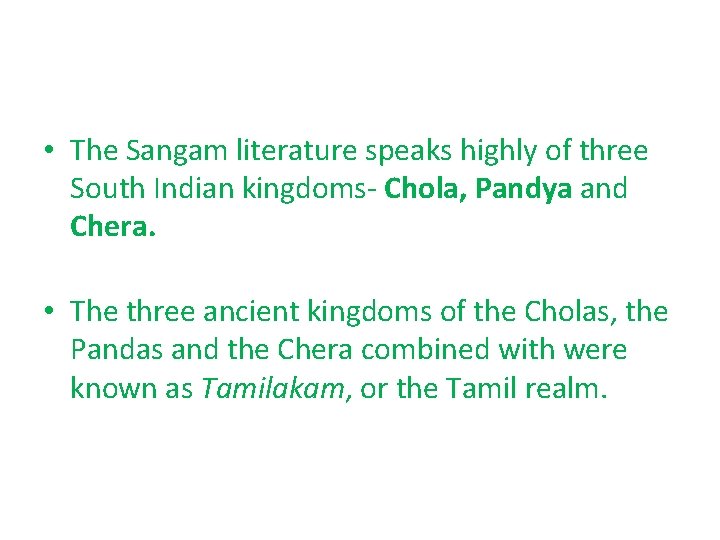 • The Sangam literature speaks highly of three South Indian kingdoms Chola, Pandya • The Sangam literature speaks highly of three South Indian kingdoms Chola, Pandya