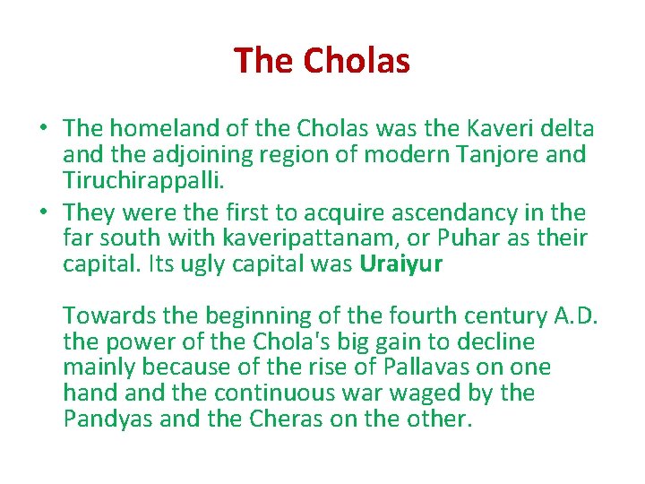 The Cholas • The homeland of the Cholas was the Kaveri delta and the The Cholas • The homeland of the Cholas was the Kaveri delta and the