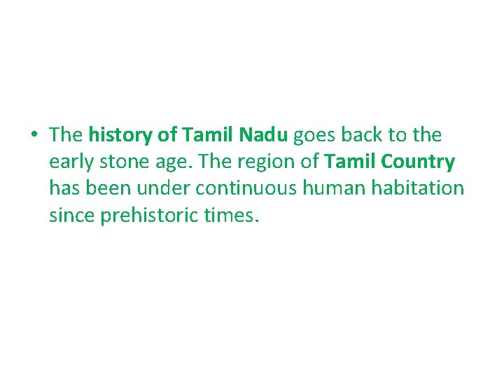 • The history of Tamil Nadu goes back to the early stone age. • The history of Tamil Nadu goes back to the early stone age.