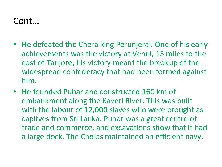Cont… • He defeated the Chera king Perunjeral. One of his early achievements was Cont… • He defeated the Chera king Perunjeral. One of his early achievements was