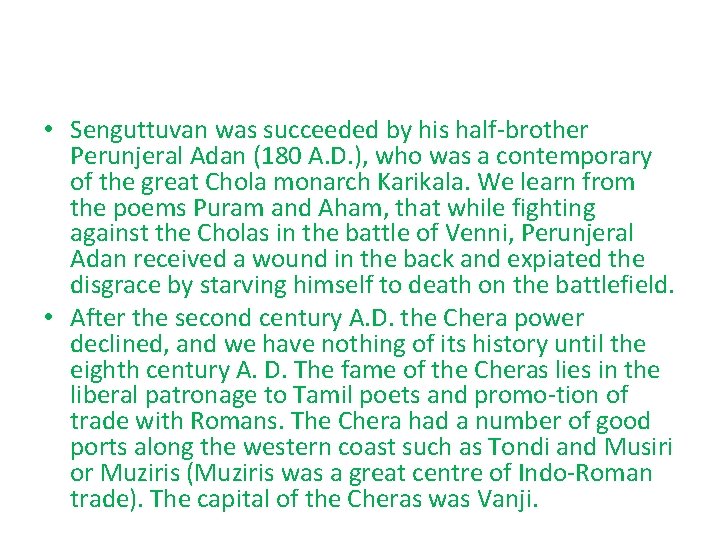 • Senguttuvan was succeeded by his half brother Perunjeral Adan (180 A. D. • Senguttuvan was succeeded by his half brother Perunjeral Adan (180 A. D.