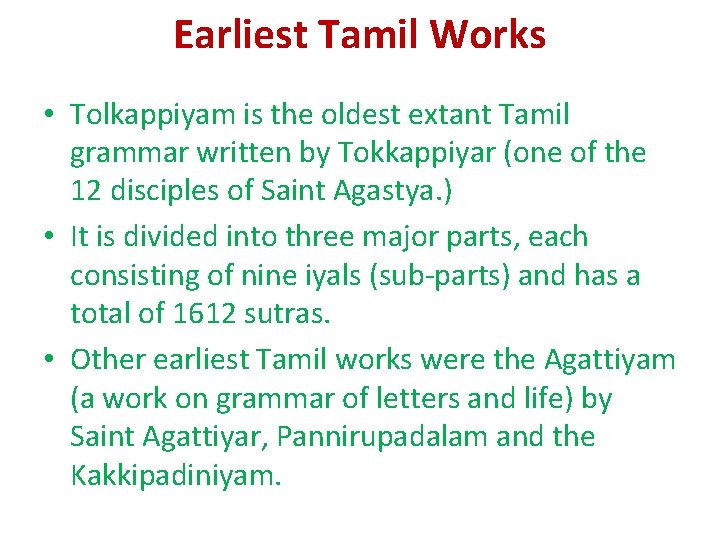 Earliest Tamil Works • Tolkappiyam is the oldest extant Tamil grammar written by Tokkappiyar Earliest Tamil Works • Tolkappiyam is the oldest extant Tamil grammar written by Tokkappiyar