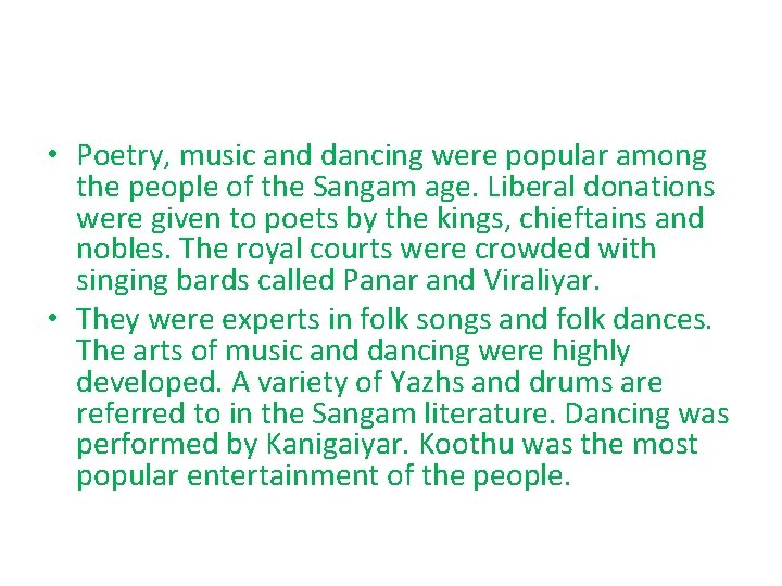 • Poetry, music and dancing were popular among the people of the Sangam • Poetry, music and dancing were popular among the people of the Sangam
