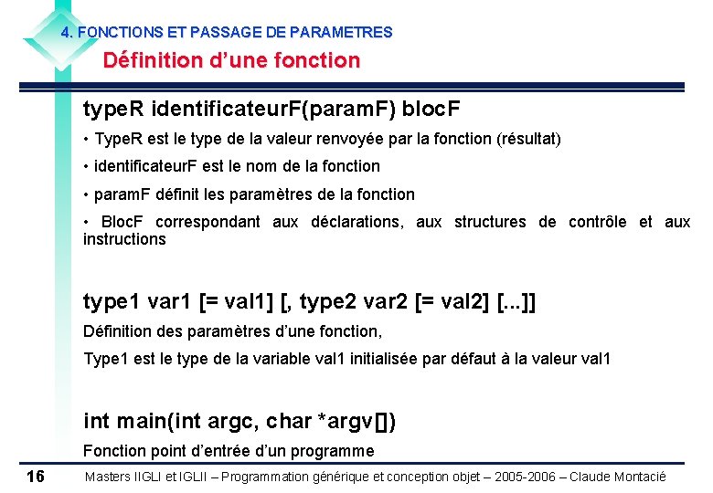 4. FONCTIONS ET PASSAGE DE PARAMETRES Définition d’une fonction type. R identificateur. F(param. F)