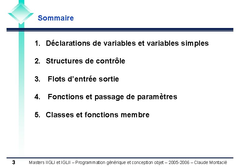 Sommaire 1. Déclarations de variables et variables simples 2. Structures de contrôle 3. Flots