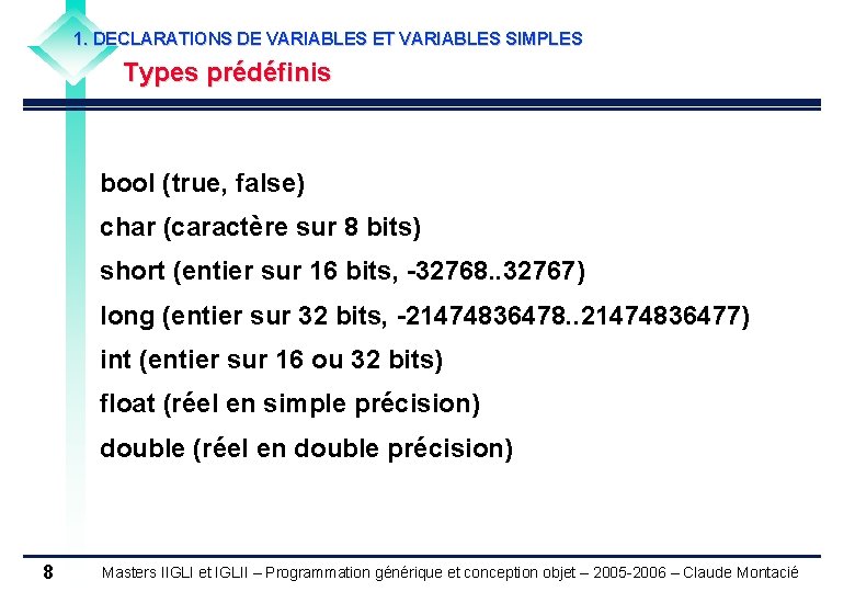 1. DECLARATIONS DE VARIABLES ET VARIABLES SIMPLES Types prédéfinis bool (true, false) char (caractère
