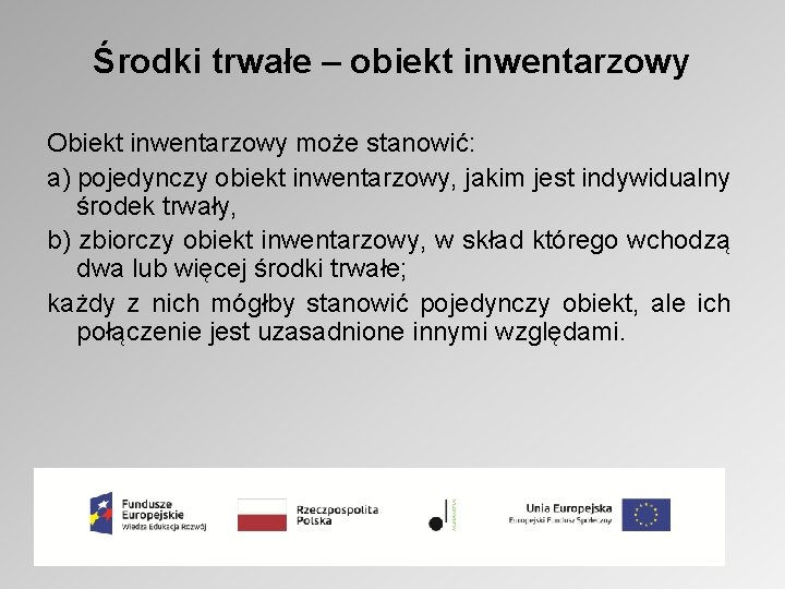 Środki trwałe – obiekt inwentarzowy Obiekt inwentarzowy może stanowić: a) pojedynczy obiekt inwentarzowy, jakim