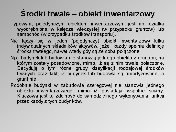 Środki trwałe – obiekt inwentarzowy Typowym, pojedynczym obiektem inwentarzowym jest np. działka wyodrębniona w