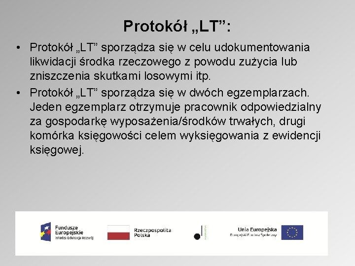 Protokół „LT”: • Protokół „LT” sporządza się w celu udokumentowania likwidacji środka rzeczowego z