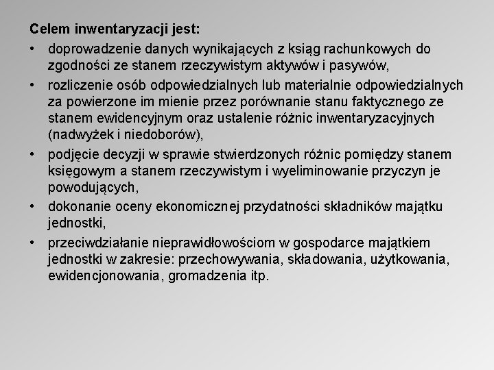 Celem inwentaryzacji jest: • doprowadzenie danych wynikających z ksiąg rachunkowych do zgodności ze stanem