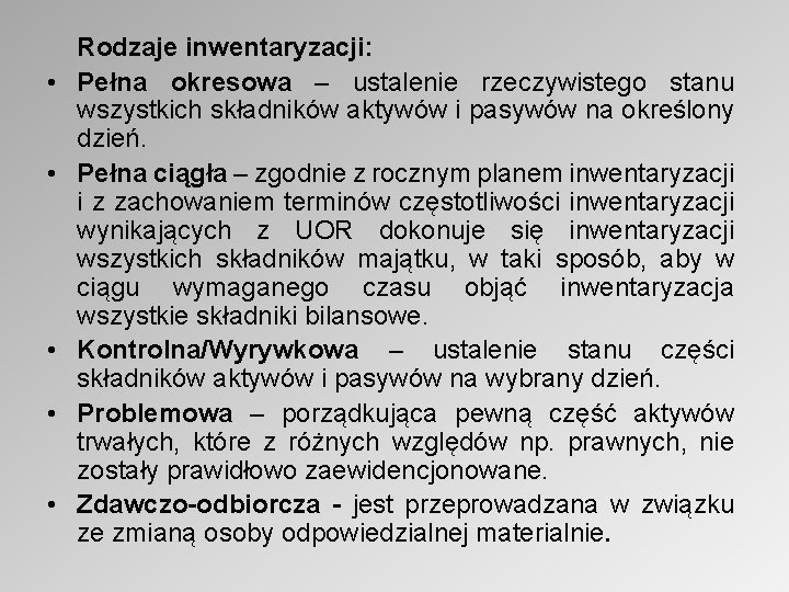  • • • Rodzaje inwentaryzacji: Pełna okresowa – ustalenie rzeczywistego stanu wszystkich składników