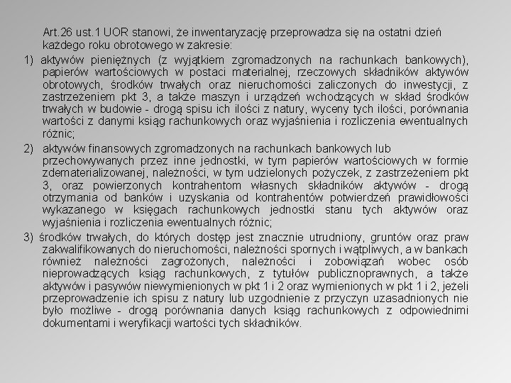 Art. 26 ust. 1 UOR stanowi, że inwentaryzację przeprowadza się na ostatni dzień każdego