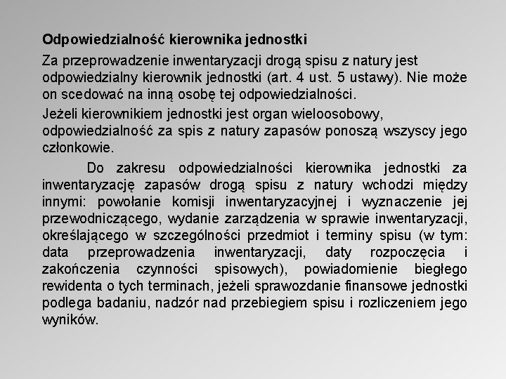 Odpowiedzialność kierownika jednostki Za przeprowadzenie inwentaryzacji drogą spisu z natury jest odpowiedzialny kierownik jednostki