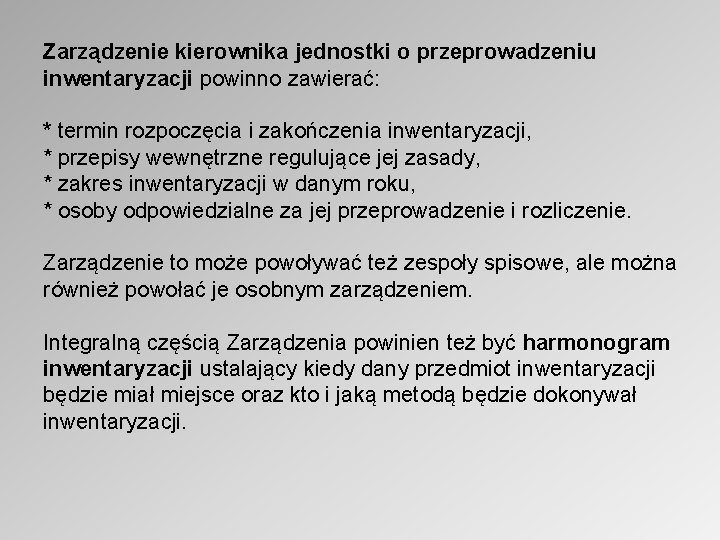 Zarządzenie kierownika jednostki o przeprowadzeniu inwentaryzacji powinno zawierać: * termin rozpoczęcia i zakończenia inwentaryzacji,