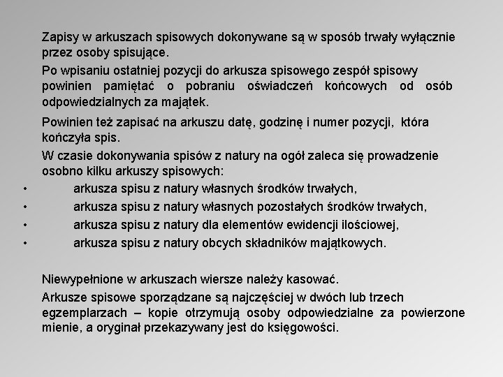 Zapisy w arkuszach spisowych dokonywane są w sposób trwały wyłącznie przez osoby spisujące. Po