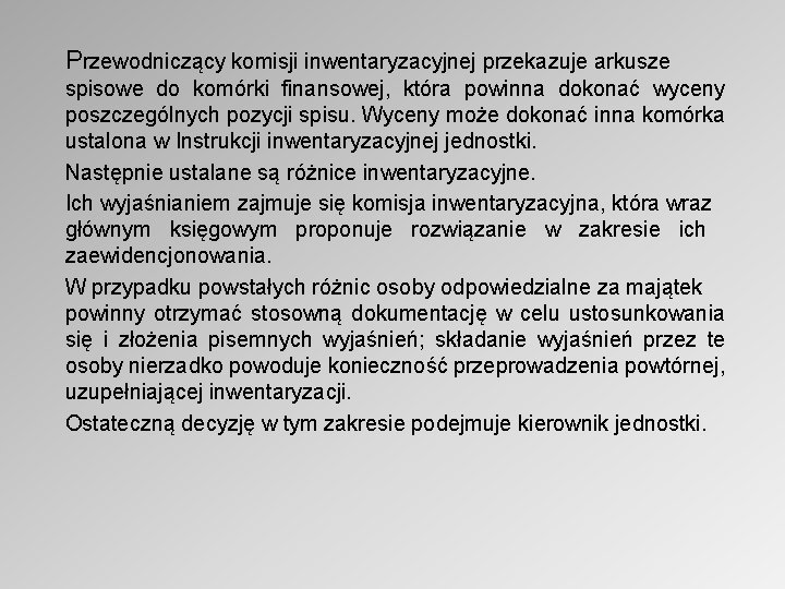 Przewodniczący komisji inwentaryzacyjnej przekazuje arkusze spisowe do komórki finansowej, która powinna dokonać wyceny poszczególnych