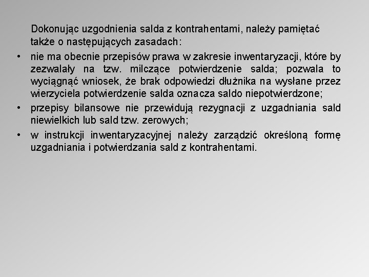 Dokonując uzgodnienia salda z kontrahentami, należy pamiętać także o następujących zasadach: • nie ma