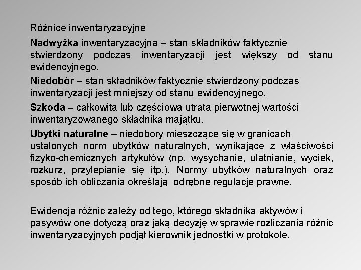 Różnice inwentaryzacyjne Nadwyżka inwentaryzacyjna – stan składników faktycznie stwierdzony podczas inwentaryzacji jest większy od