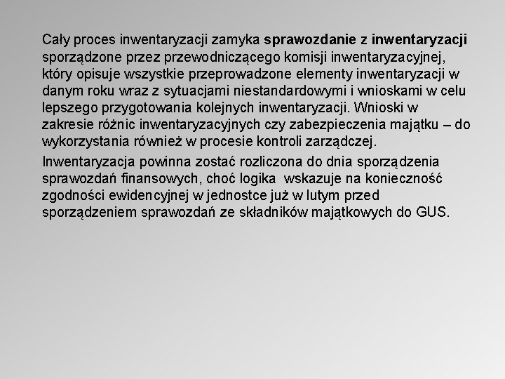 Cały proces inwentaryzacji zamyka sprawozdanie z inwentaryzacji sporządzone przez przewodniczącego komisji inwentaryzacyjnej, który opisuje