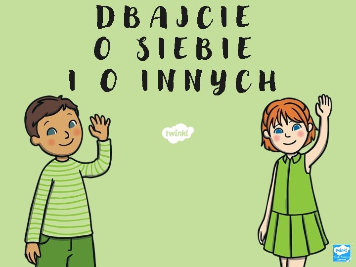 DBAJCIE O SIEBIE I O INNYCH DBAJCIE O SIEBIE I O INNYCH