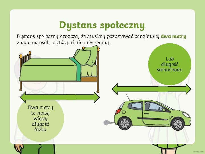 Dystans społeczny oznacza, że musimy pozostawać conajmniej dwa metry z dala od osób, z