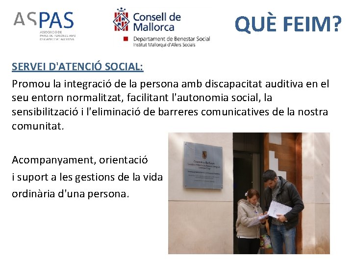 QUÈ FEIM? SERVEI D'ATENCIÓ SOCIAL: Promou la integració de la persona amb discapacitat auditiva