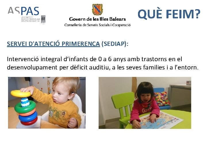 QUÈ FEIM? SERVEI D'ATENCIÓ PRIMERENCA (SEDIAP): Intervenció integral d‘infants de 0 a 6 anys