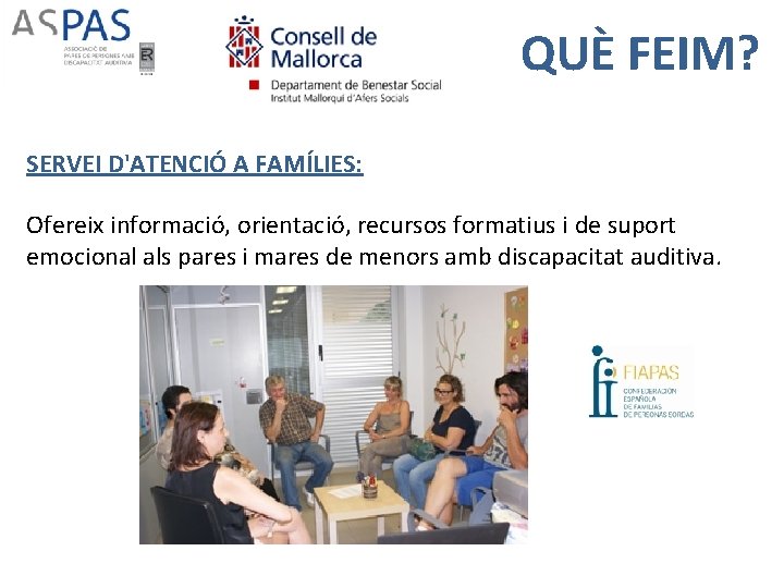 QUÈ FEIM? SERVEI D'ATENCIÓ A FAMÍLIES: Ofereix informació, orientació, recursos formatius i de suport