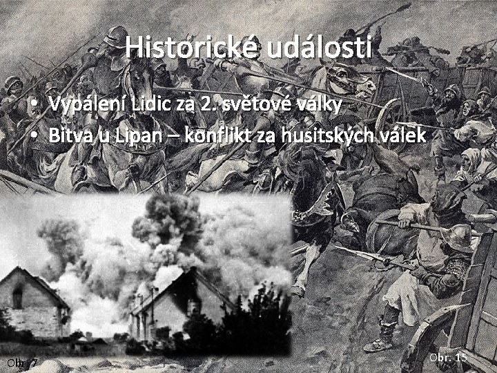 Historické události • Vypálení Lidic za 2. světové války • Bitva u Lipan –