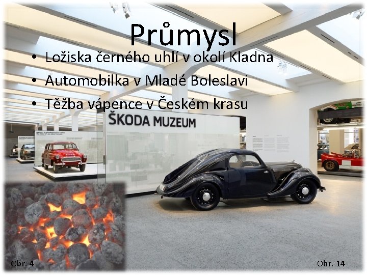 Průmysl • Ložiska černého uhlí v okolí Kladna • Automobilka v Mladé Boleslavi •