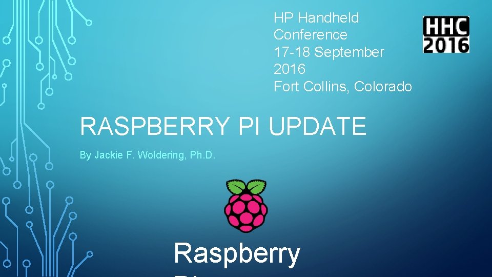 HP Handheld Conference 17 -18 September 2016 Fort Collins, Colorado RASPBERRY PI UPDATE By