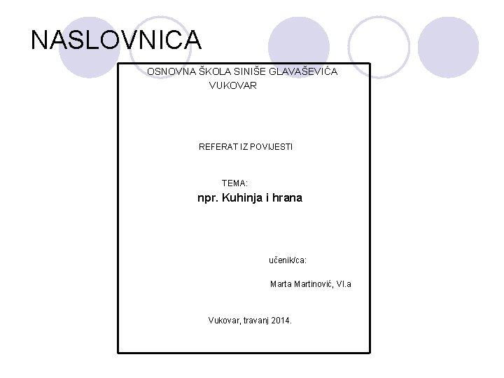 NASLOVNICA OSNOVNA ŠKOLA SINIŠE GLAVAŠEVIĆA VUKOVAR REFERAT IZ POVIJESTI TEMA: npr. Kuhinja i hrana