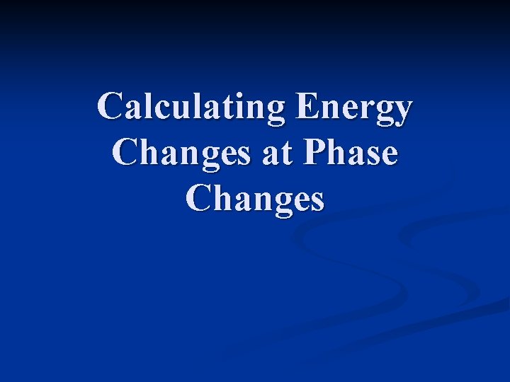 Calculating Energy Changes at Phase Changes 